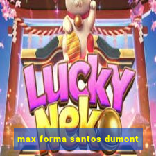 max forma santos dumont